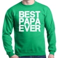 thumbnail image 1 of Shop4Ever Men's Best Papa Ever Bold Font Father's Day Crewneck Sweatshirt X-Large Irish Green, 1 of 5