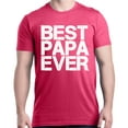 thumbnail image 1 of Shop4Ever Men's Best Papa Ever Bold Font Father's Day Graphic T-shirt X-Large Heliconia Pink, 1 of 5