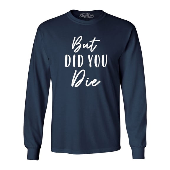 Shop4Ever Men's But Did You Die Long Sleeve Shirt X-Large Navy