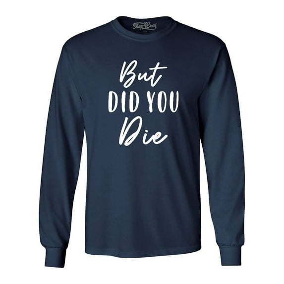 Shop4Ever Men's But Did You Die Long Sleeve Shirt XX-Large Navy