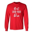 thumbnail image 1 of Shop4Ever Men's But Did You Die Long Sleeve Shirt XXX-Large Red, 1 of 5