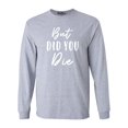 thumbnail image 1 of Shop4Ever Men's But Did You Die Long Sleeve Shirt XXX-Large Sports Grey, 1 of 5