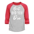 thumbnail image 1 of Shop4Ever Men's But Did You Die Raglan Baseball Shirt Medium Heather Grey/Red, 1 of 4