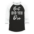thumbnail image 1 of Shop4Ever Men's But Did You Die Raglan Baseball Shirt XX-Large Black/White, 1 of 4