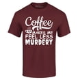 thumbnail image 1 of Shop4Ever Men's Coffee Makes Me Feel Less Murdery Graphic T-shirt Large Maroon, 1 of 5