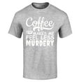 thumbnail image 1 of Shop4Ever Men's Coffee Makes Me Feel Less Murdery Graphic T-shirt Large Sports Grey, 1 of 5