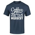 thumbnail image 1 of Shop4Ever Men's Coffee Makes Me Feel Less Murdery Graphic T-shirt XXXXX-Large Navy, 1 of 5