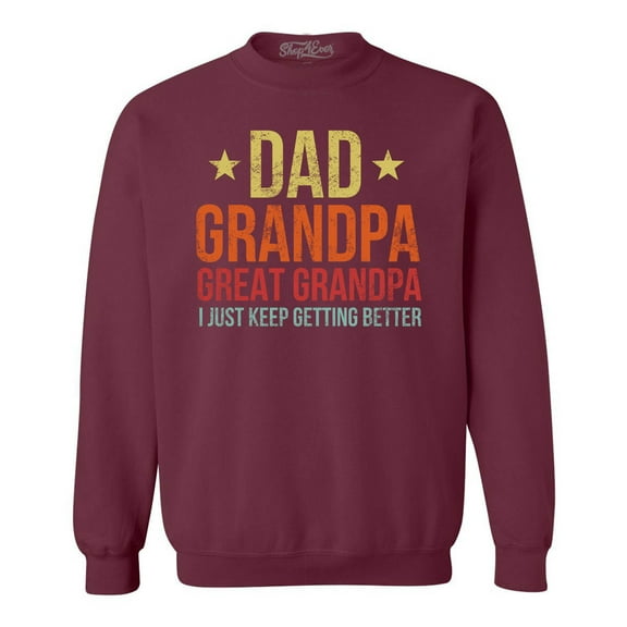 Shop4Ever Men's Dad Grandpa Great Grandpa I Keep Getting Better Crewneck Sweatshirt Large Maroon