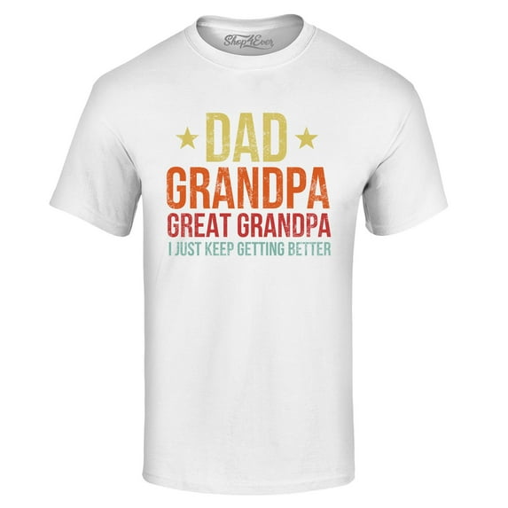 Shop4Ever Men's Dad Grandpa Great Grandpa I Keep Getting Better Graphic T-shirt XXXX-Large White
