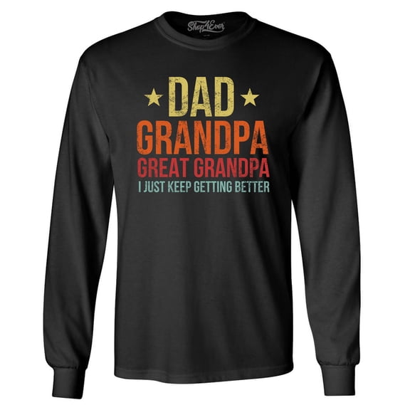 Shop4Ever Men's Dad Grandpa Great Grandpa I Keep Getting Better Long Sleeve Shirt X-Large Black