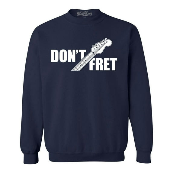 Shop4Ever Men's Don't Fret Guitar Musician Crewneck Sweatshirt Medium Navy