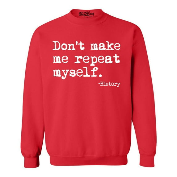 Shop4Ever Men's Don't Make Me Repeat Myself. - History Crewneck Sweatshirt Medium Red