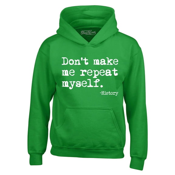 Shop4Ever Men's Don't Make Me Repeat Myself. - History  Hooded Sweatshirt Hoodie Large Irish Green