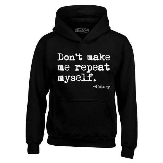 Shop4Ever Men's Don't Make Me Repeat Myself. - History Hooded Sweatshirt Hoodie XXX-Large Black