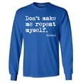 thumbnail image 1 of Shop4Ever Men's Don't Make Me Repeat Myself. - History  Long Sleeve Shirt Small Royal Blue, 1 of 5