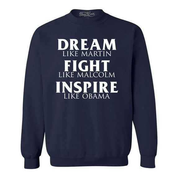 Shop4Ever Men's Dream Like Martin Fight Like Malcolm Inspire Like Obama Crewneck Sweatshirt Small Navy