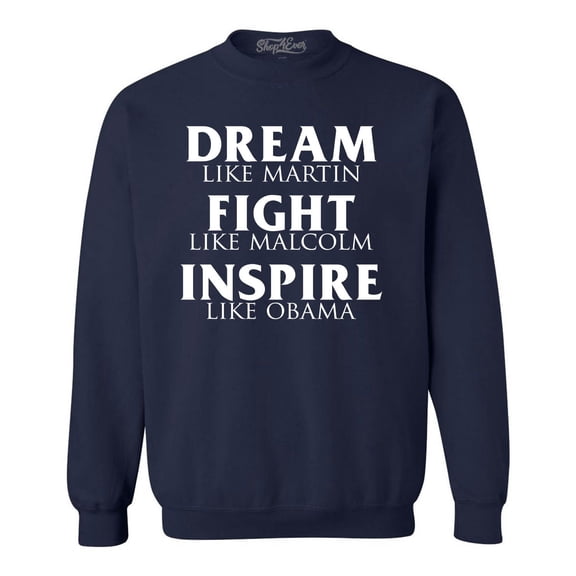 Shop4Ever Men's Dream Like Martin Fight Like Malcolm Inspire Like Obama Crewneck Sweatshirt XX-Large Navy