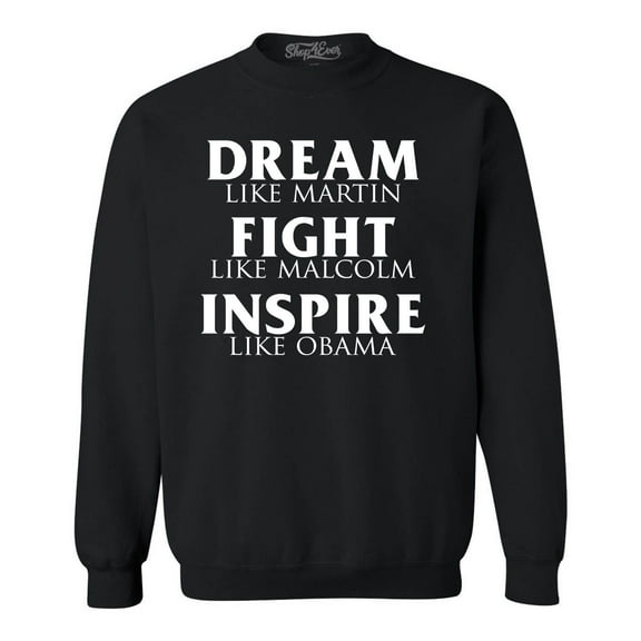Shop4Ever Men's Dream Like Martin Fight Like Malcolm Inspire Like Obama Crewneck Sweatshirt XXX-Large Black