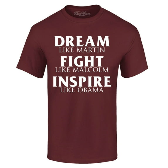 Shop4Ever Men's Dream Like Martin Fight Like Malcolm Inspire Like Obama Graphic T-shirt Medium Maroon