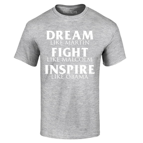 Shop4Ever Men's Dream Like Martin Fight Like Malcolm Inspire Like Obama Graphic T-shirt X-Large Sports Grey