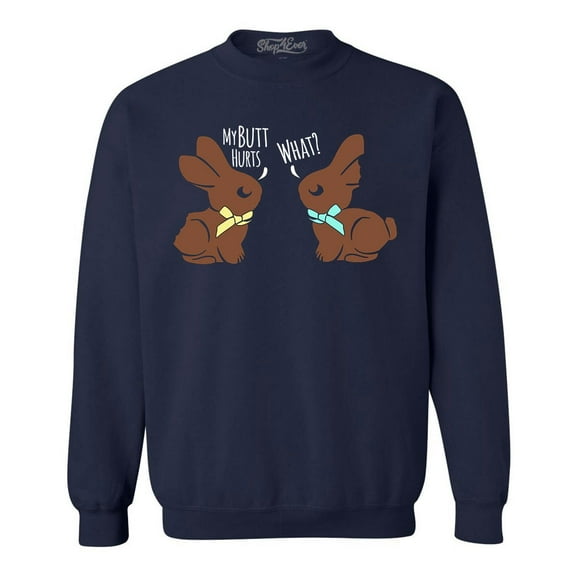 Shop4Ever Men's Easter Chocolate Bunnies My Butt Hurts What? Crewneck Sweatshirt Large Navy