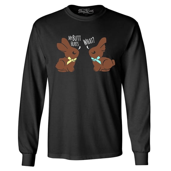 Shop4Ever Men's Easter Chocolate Bunnies My Butt Hurts What? Long Sleeve Shirt Large Black