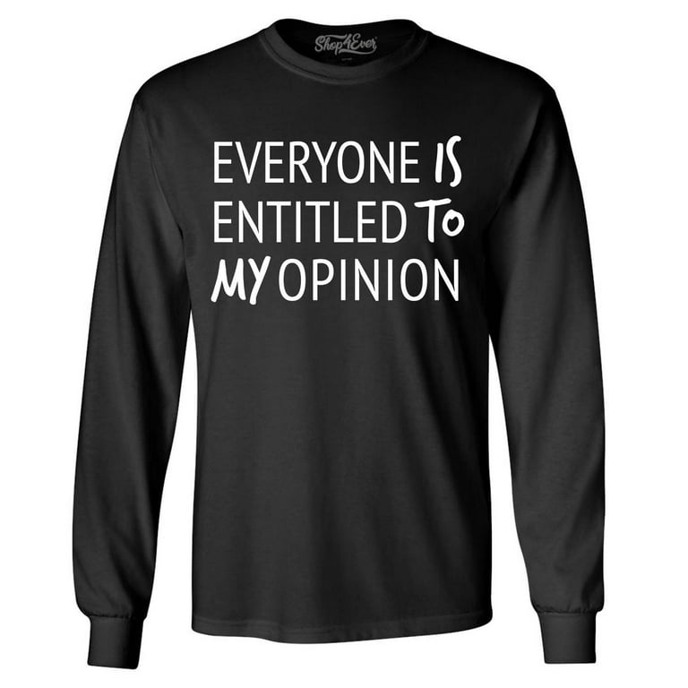 Shop4Ever Men's Everyone is Enaltd to My Opinion Funny Sarcastic Long  Sleeve Shirt Large Black