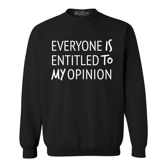 Shop4Ever Men's Everyone is Entitled to My Opinion Funny Sarcastic Crewneck Sweatshirt Medium Black