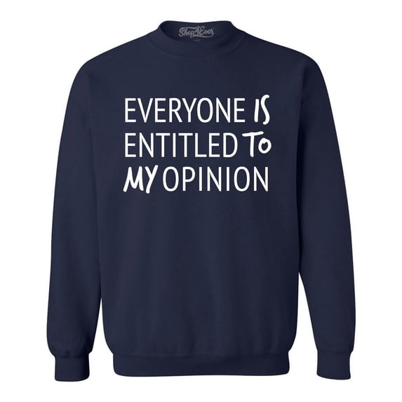 Shop4Ever Men's Everyone is Entitled to My Opinion Funny Sarcastic Crewneck Sweatshirt X-Large Navy