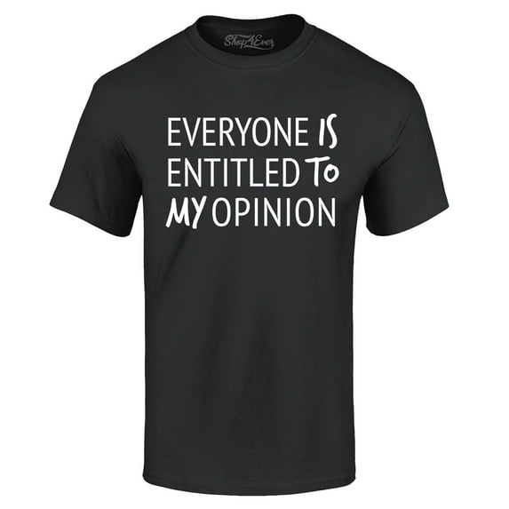 Shop4Ever Men's Everyone is Entitled to My Opinion Funny Sarcastic Graphic T-shirt Medium Black