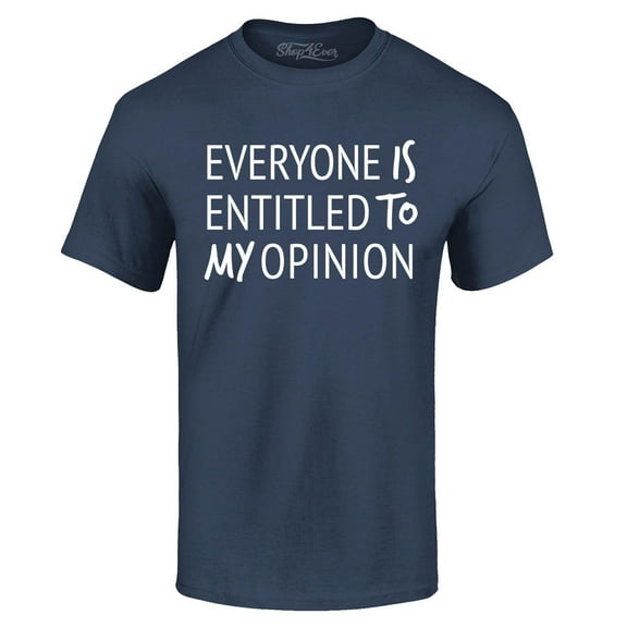 Shop4Ever Men's Everyone is Entitled to My Opinion Funny Sarcastic Graphic T-shirt Small Navy