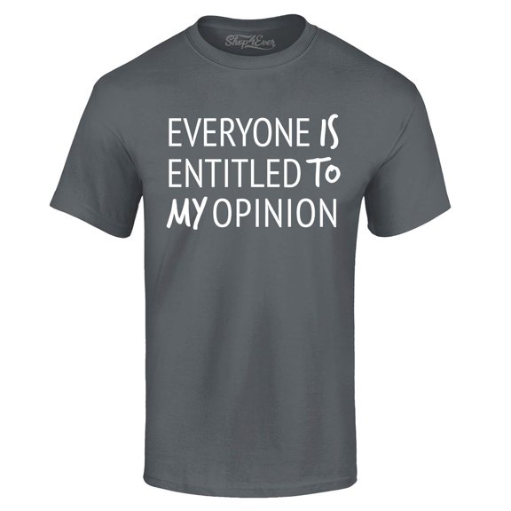 Shop4Ever Men's Everyone is Entitled to My Opinion Funny Sarcastic Graphic T-shirt XX-Large Charcoal
