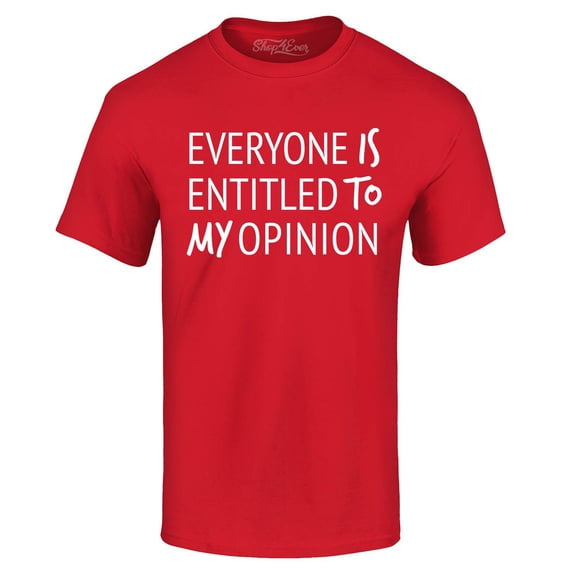 Shop4Ever Men's Everyone is Entitled to My Opinion Funny Sarcastic Graphic T-shirt XXX-Large Red