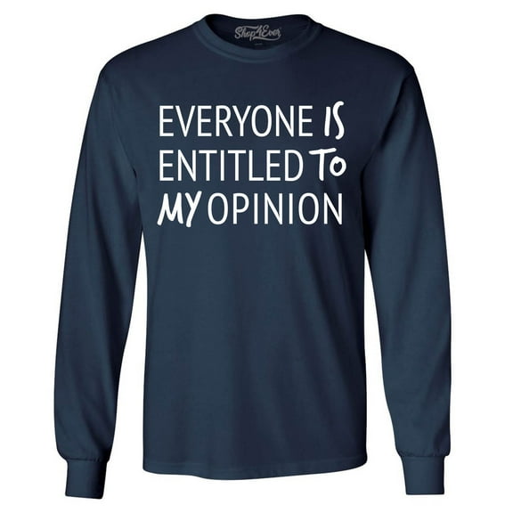 Shop4Ever Men's Everyone is Entitled to My Opinion Funny Sarcastic Long Sleeve Shirt XX-Large Navy