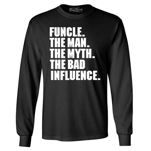 Shop4Ever Men's Funcle The Man The Myth The Bad Influence Long Sleeve Shirt Large Black