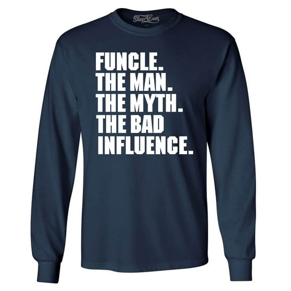 Shop4Ever Men's Funcle The Man The Myth The Bad Influence Long Sleeve Shirt Large Navy