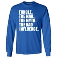 thumbnail image 1 of Shop4Ever Men's Funcle The Man The Myth The Bad Influence Long Sleeve Shirt Large Royal Blue, 1 of 5