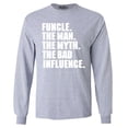 thumbnail image 1 of Shop4Ever Men's Funcle The Man The Myth The Bad Influence Long Sleeve Shirt Medium Sports Grey, 1 of 5