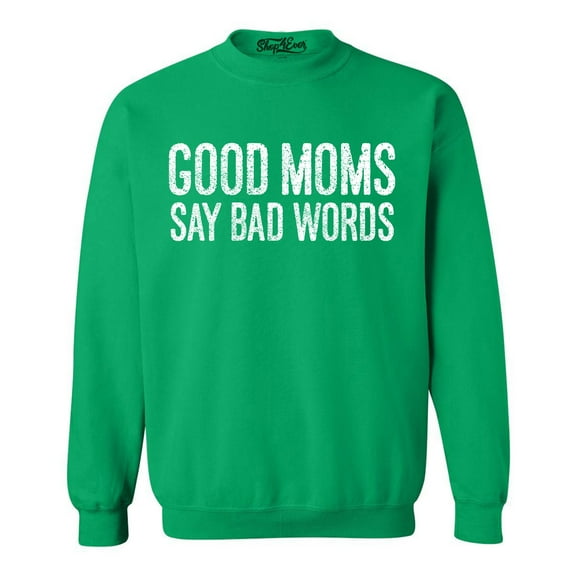Shop4Ever Men's Good Moms Say Bad Words Funny Mom Crewneck Sweatshirt Medium Irish Green