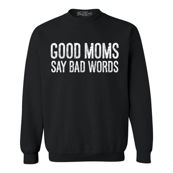 Shop4Ever Men's Good Moms Say Bad Words Funny Mom Crewneck Sweatshirt XXX-Large Black