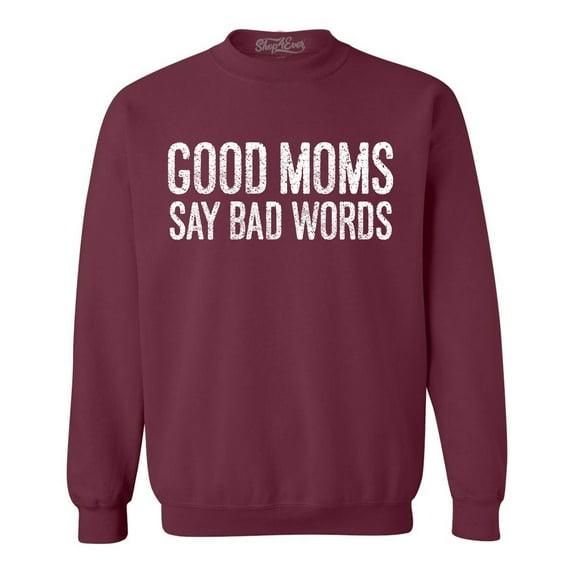 Shop4Ever Men's Good Moms Say Bad Words Funny Mom Crewneck Sweatshirt XXX-Large Maroon
