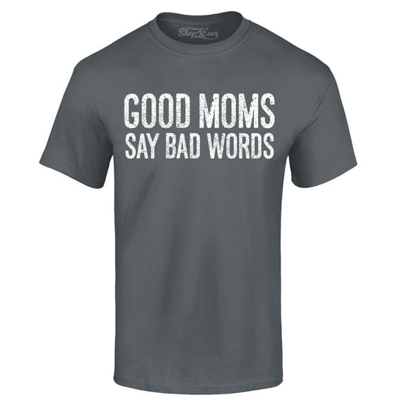 Shop4Ever Men's Good Moms Say Bad Words Funny Mom Graphic T-shirt Large Charcoal