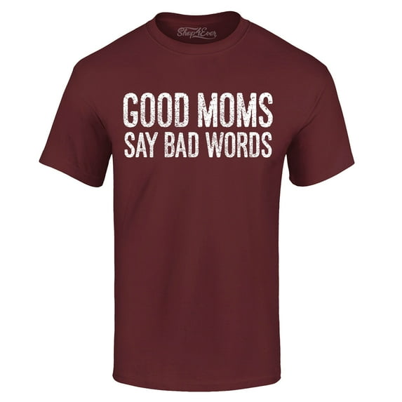 Shop4Ever Men's Good Moms Say Bad Words Funny Mom Graphic T-shirt Small Maroon