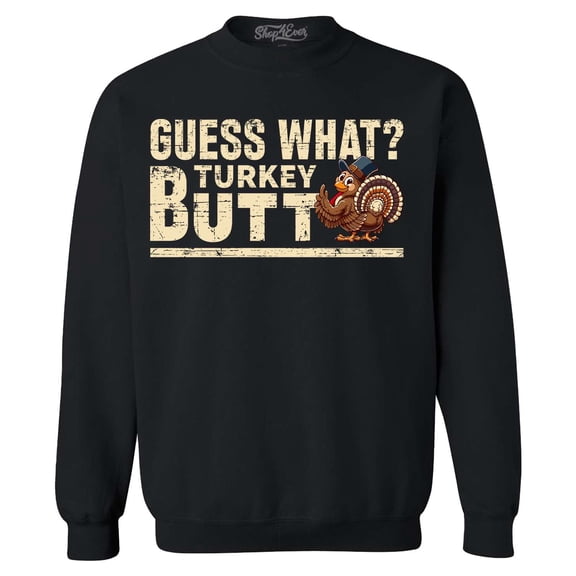 Shop4Ever Men's Guess What? Turkey Butt Thanksgiving Crewneck Sweatshirt XX-Large Black