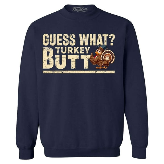 Shop4Ever Men's Guess What? Turkey Butt Thanksgiving Crewneck Sweatshirt XX-Large Navy