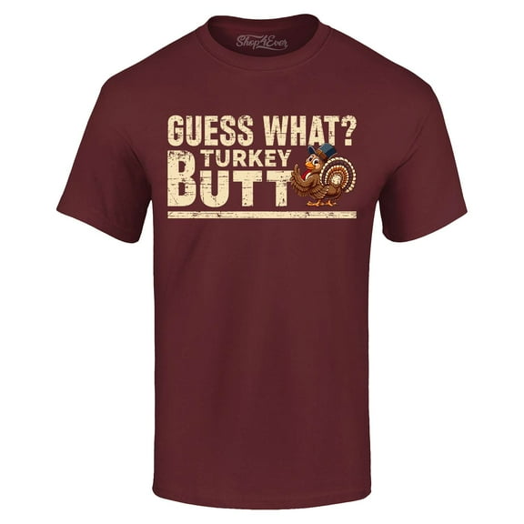 Shop4Ever Men's Guess What? Turkey Butt Thanksgiving Graphic T-shirt X-Large Maroon