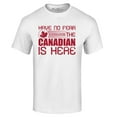 thumbnail image 1 of Shop4Ever Men's Have No Fear The Canadian is Here Canada Pride Graphic T-shirt XX-Large White, 1 of 5