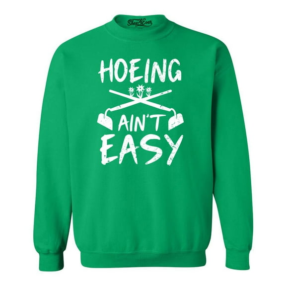 Shop4Ever Men's Hoeing Ain't Easy Crewneck Sweatshirt XX-Large Irish Green