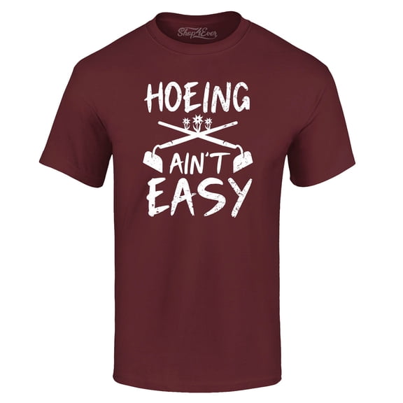 Shop4Ever Men's Hoeing Ain't Easy Graphic T-shirt Large Maroon