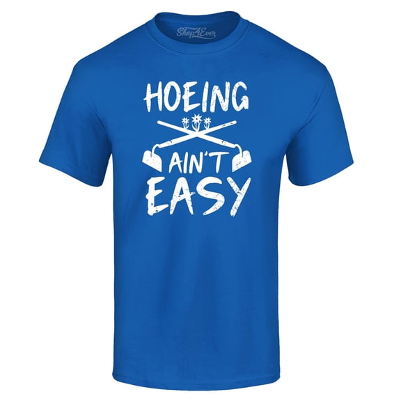 Shop4Ever Men's Hoeing Ain't Easy Graphic T-shirt Large Royal Blue